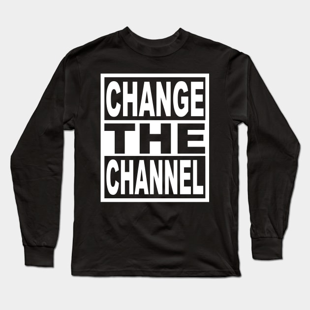 Change the Channel Long Sleeve T-Shirt by aografz